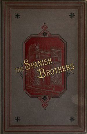 [Gutenberg 40346] • The Spanish Brothers: A Tale of the Sixteenth Century